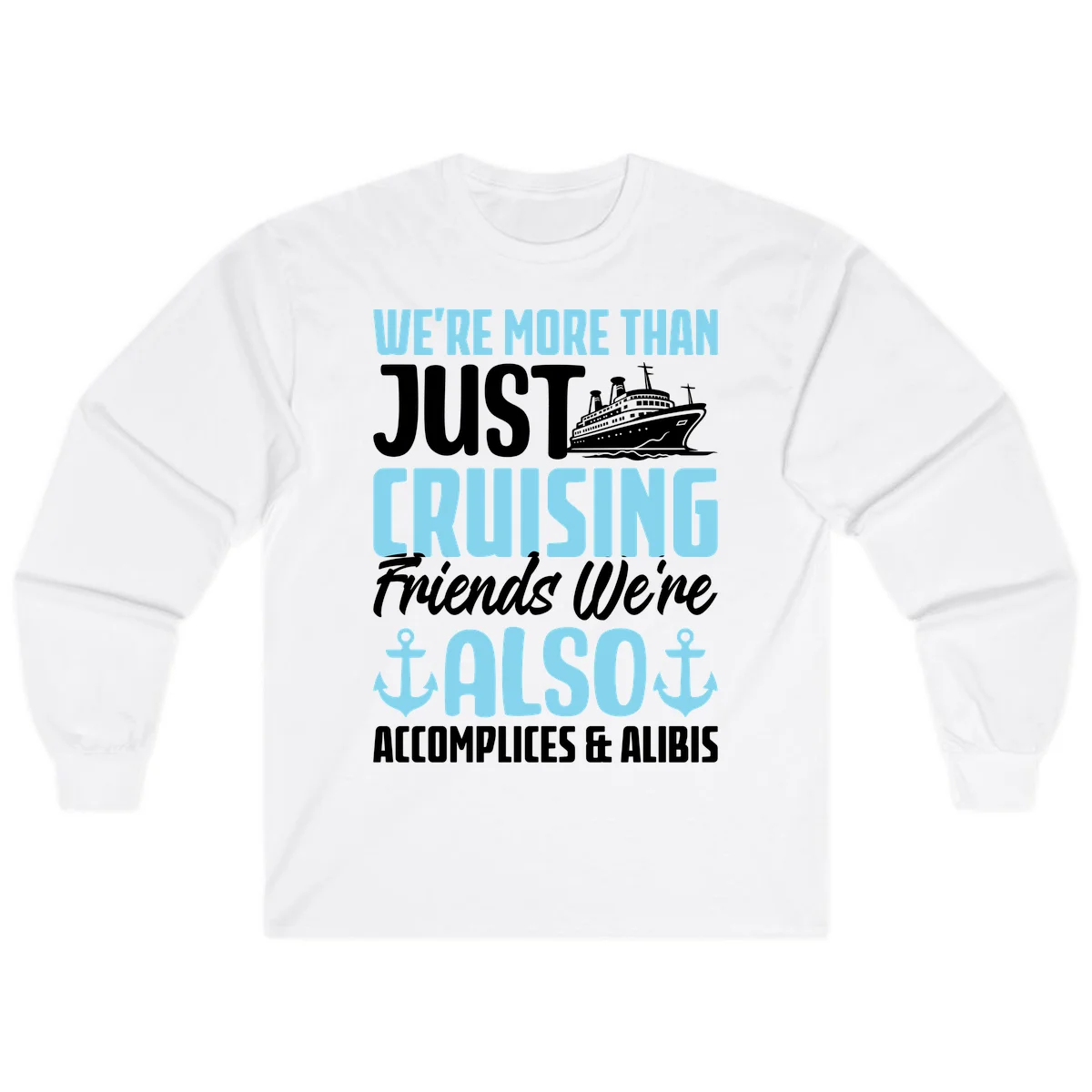 More Than Just Cruising Friends Also Accomplices Long Sleeve in White