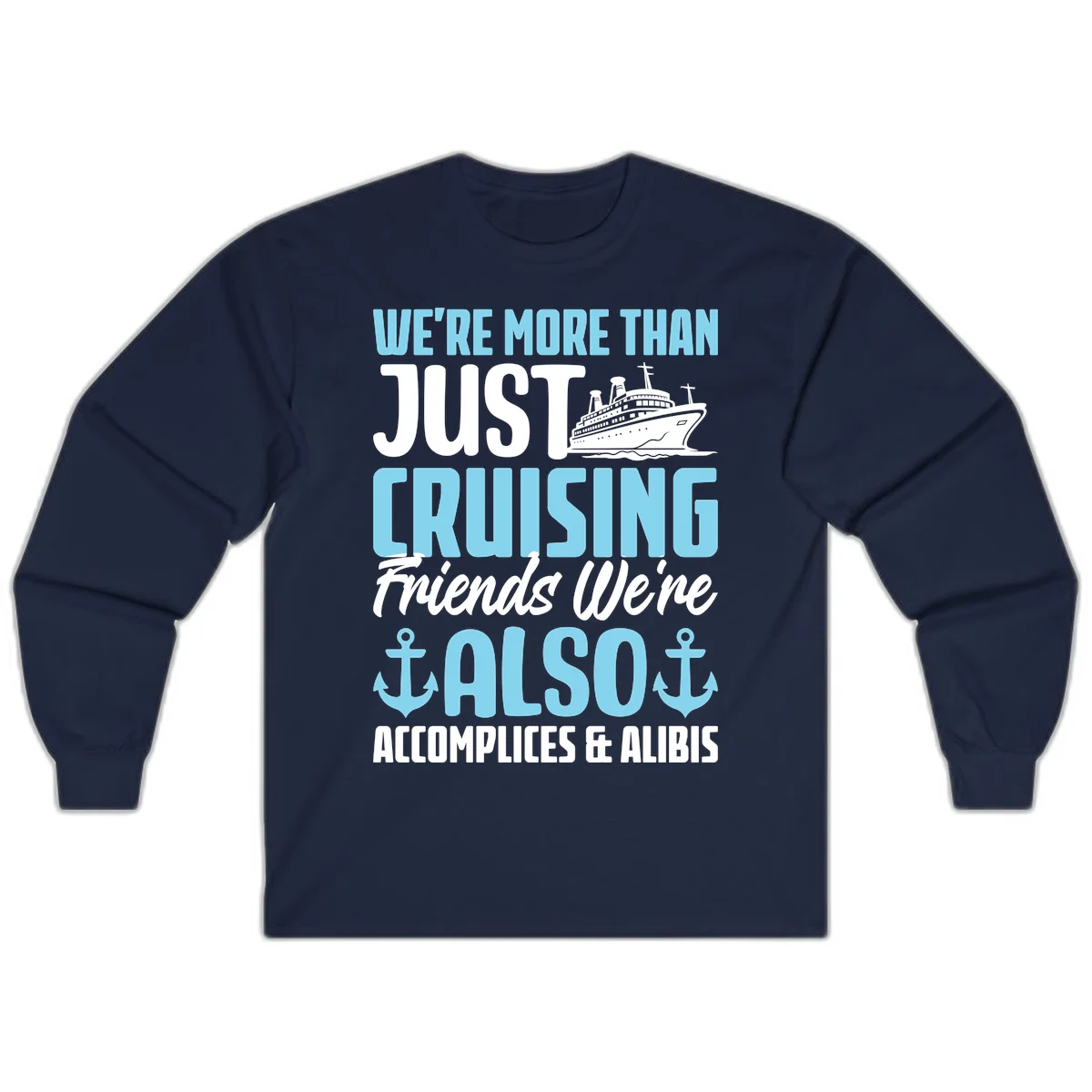 More Than Just Cruising Friends Also Accomplices Long Sleeve in Navy