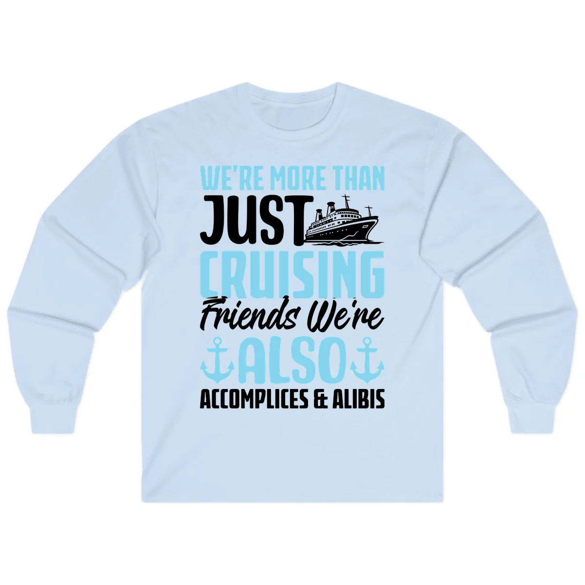 More Than Just Cruising Friends Also Accomplices Long Sleeve in Light Blue