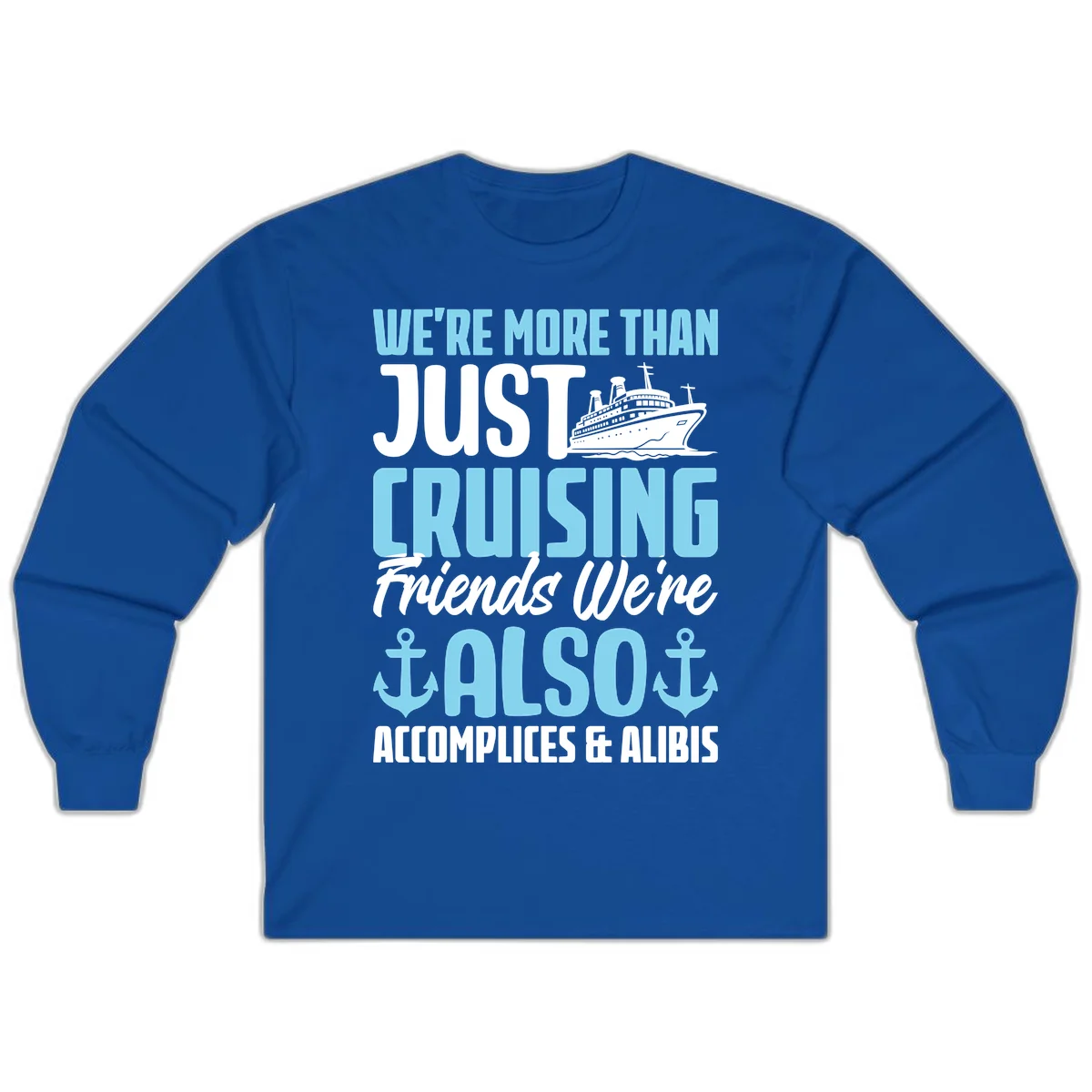 More Than Just Cruising Friends Also Accomplices Long Sleeve in Royal