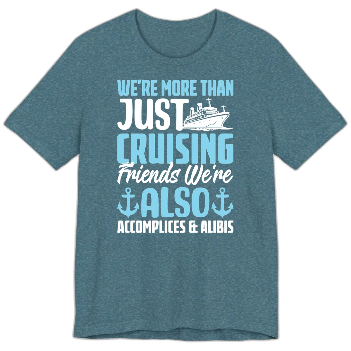 More Than Just Cruising Friends Also Accomplices Premium T-Shirt in Heather Deep Teal