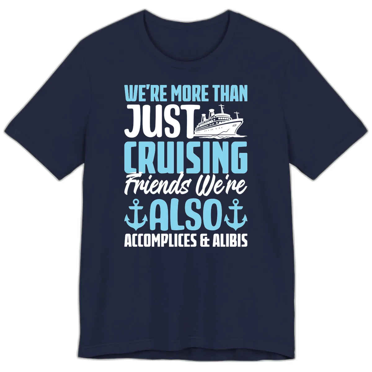 More Than Just Cruising Friends Also Accomplices Premium T-Shirt in Navy