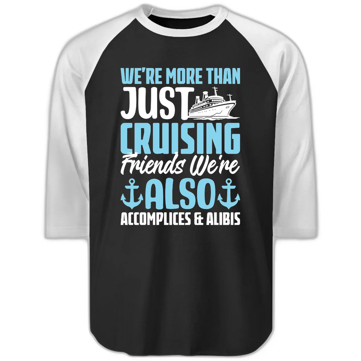 More Than Just Cruising Friends Also Accomplices Raglan 3/4 in Black White