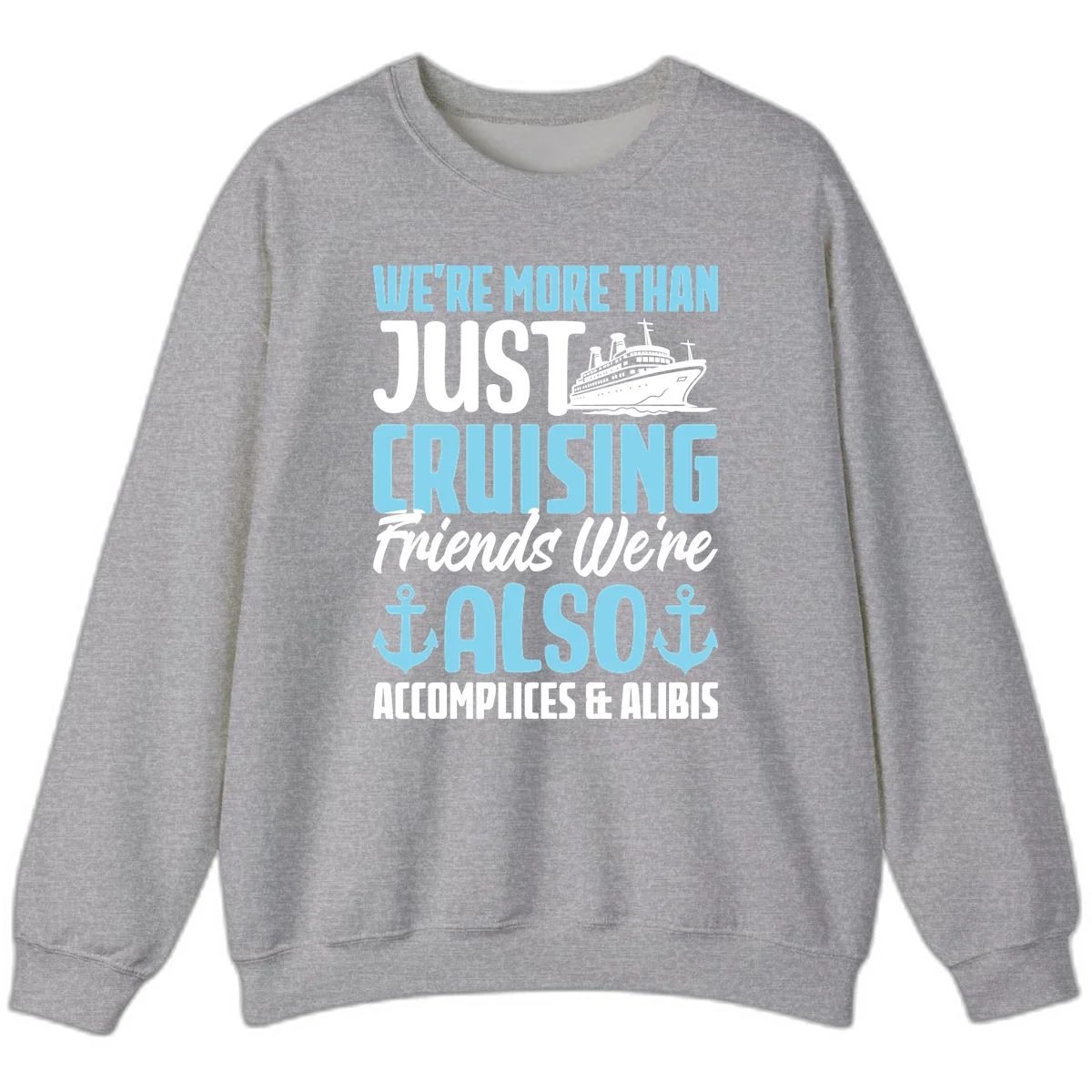 More Than Just Cruising Friends Also Accomplices Sweatshirt in Sport Grey