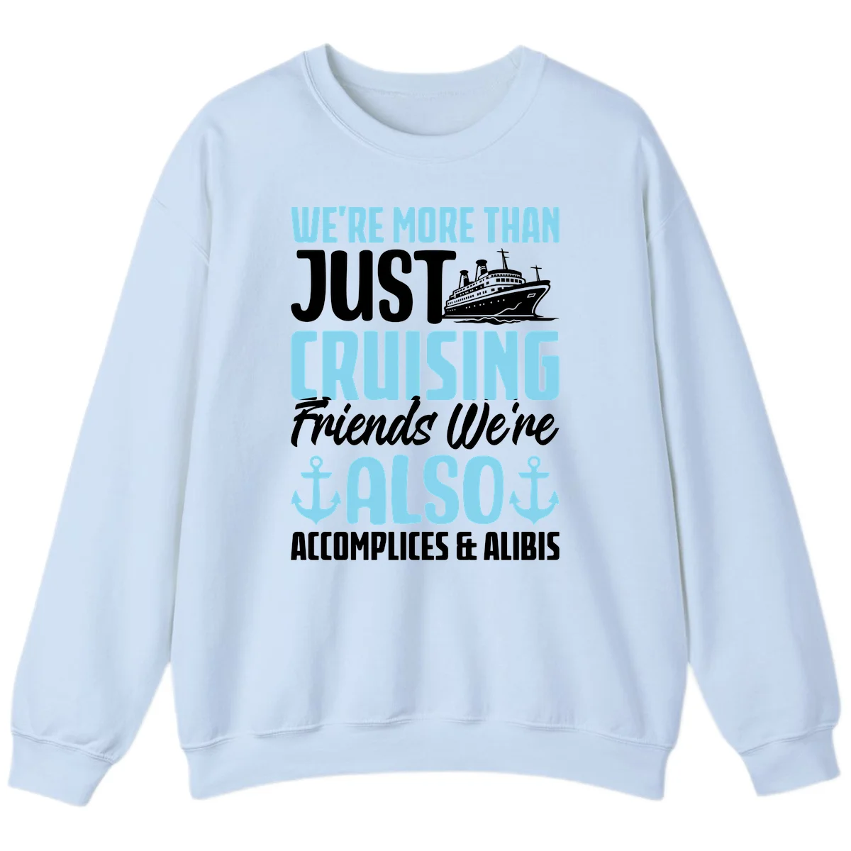 More Than Just Cruising Friends Also Accomplices Sweatshirt in Light Blue