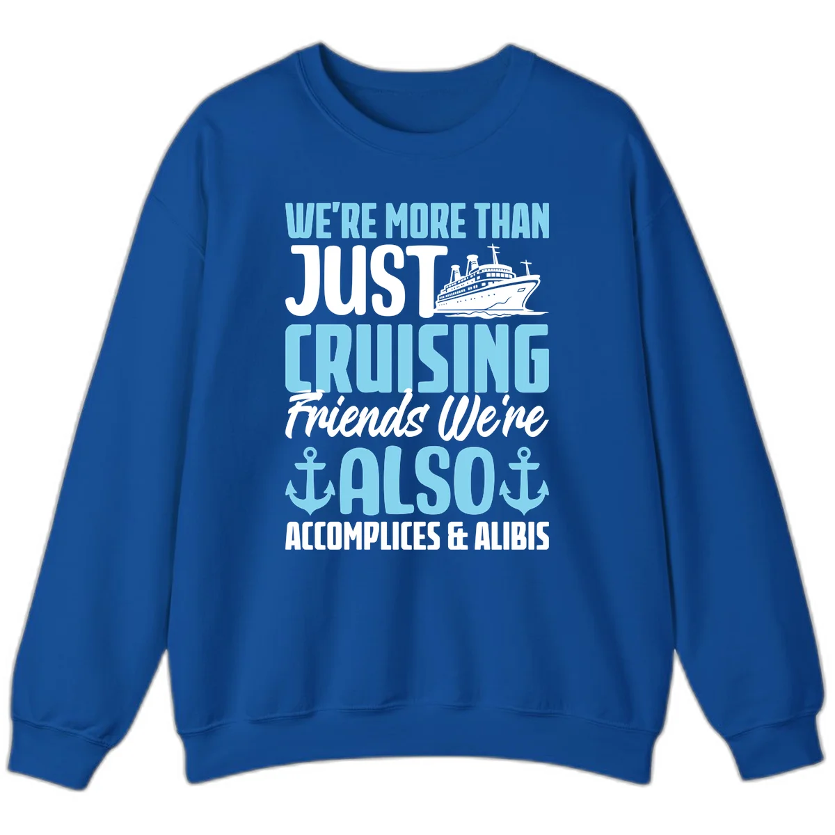 More Than Just Cruising Friends Also Accomplices Sweatshirt in Royal