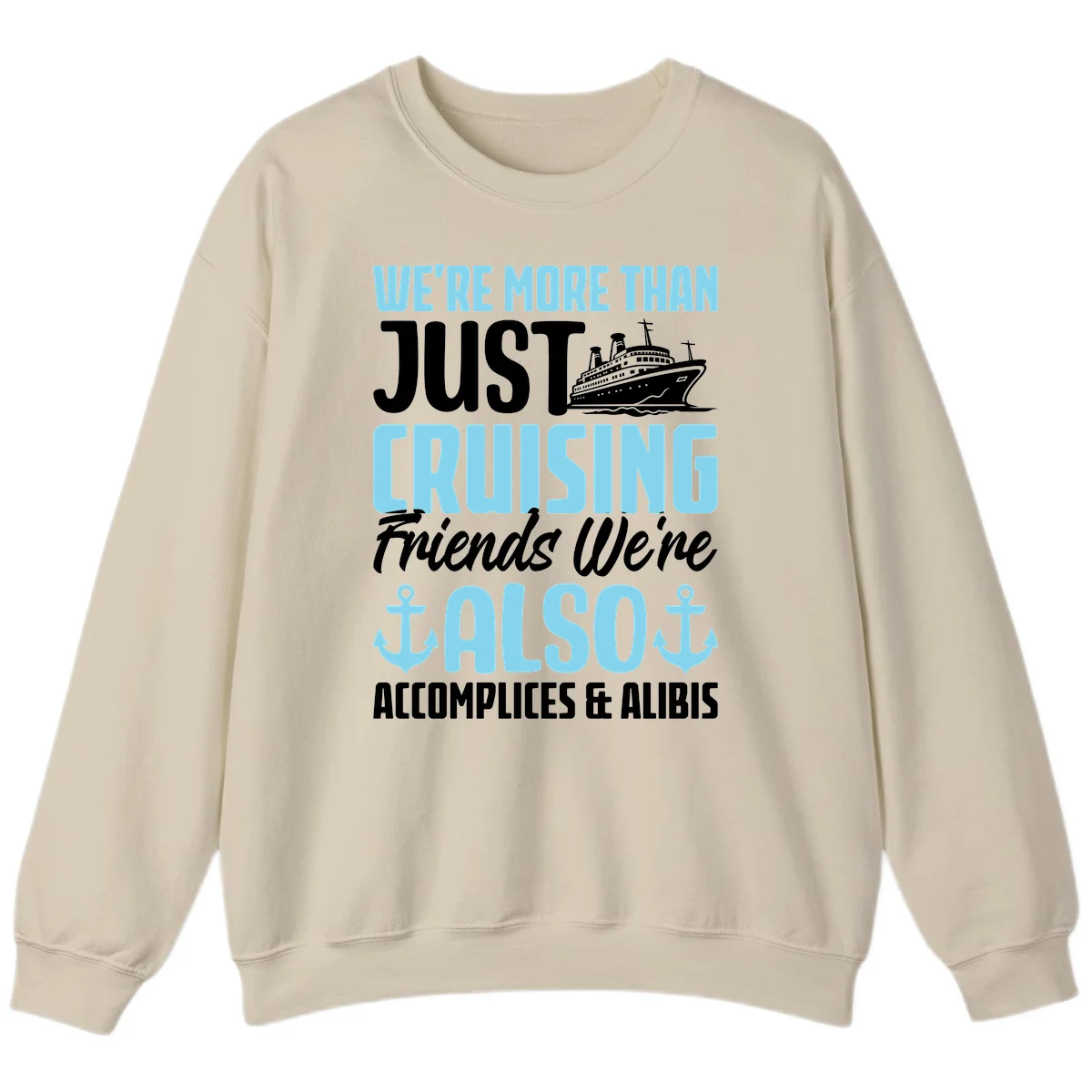 More Than Just Cruising Friends Also Accomplices Sweatshirt in Sand