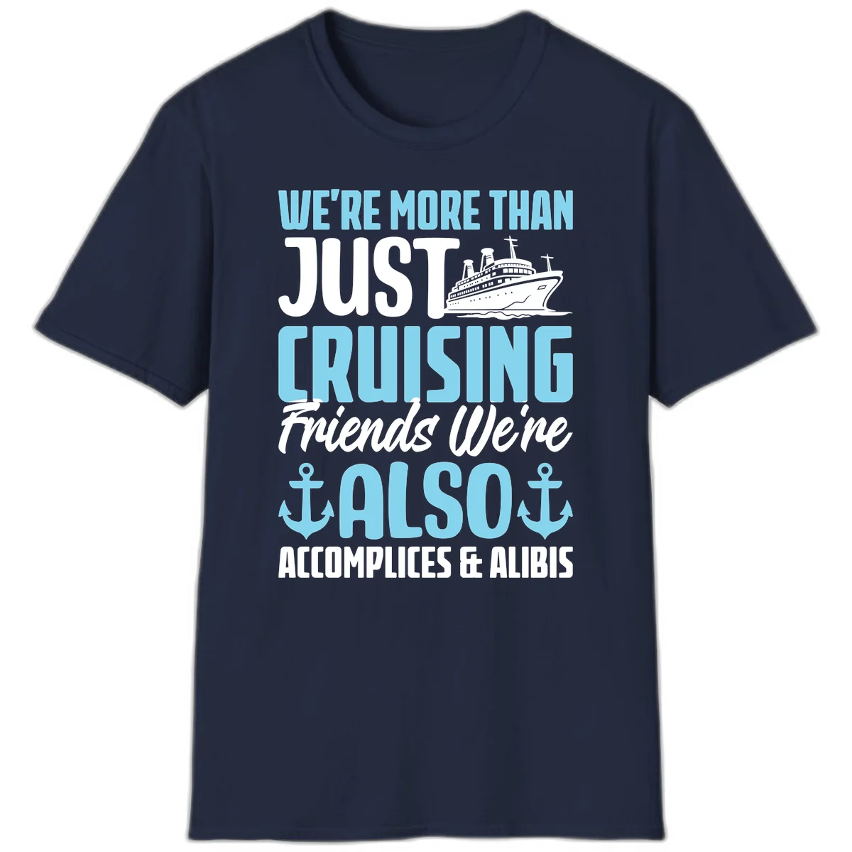 More Than Just Cruising Friends Also Accomplices T-Shirt in Navy