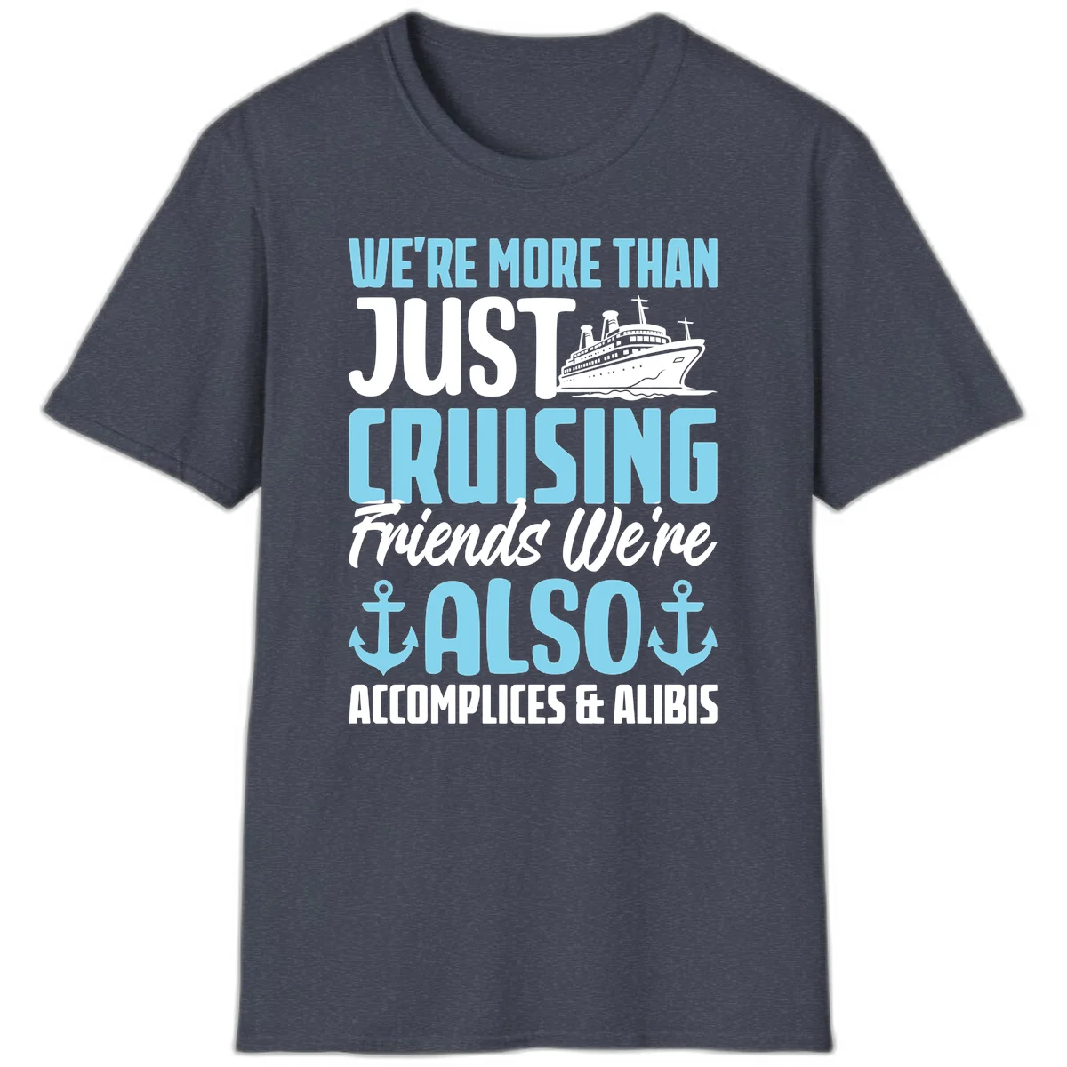 More Than Just Cruising Friends Also Accomplices T-Shirt in Heather Navy