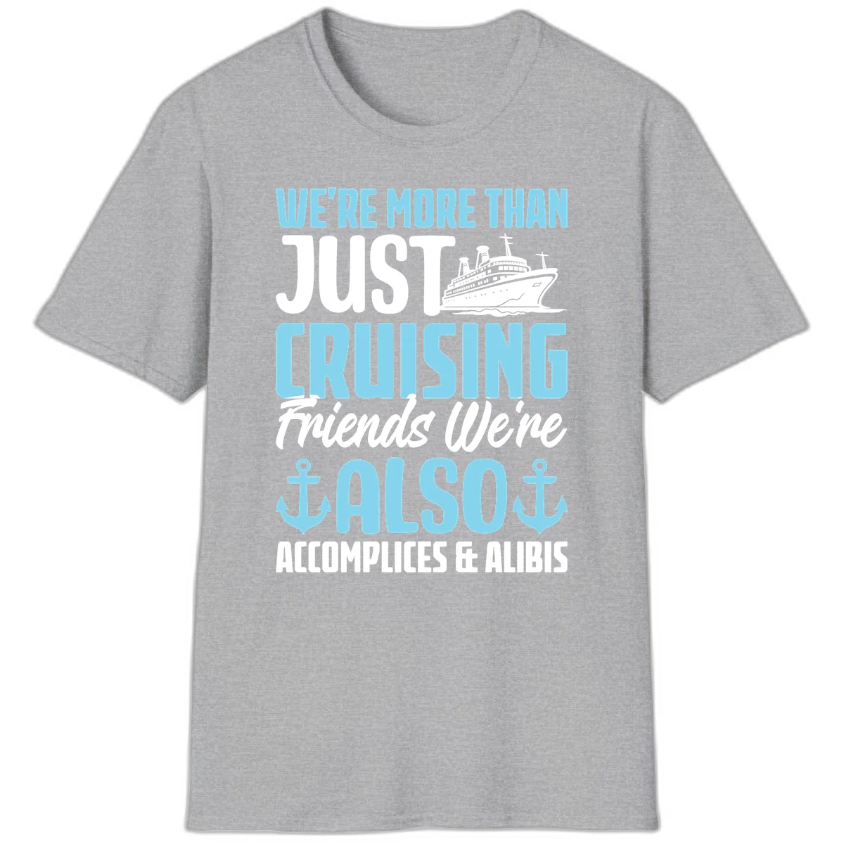 More Than Just Cruising Friends Also Accomplices T-Shirt in Sport Grey