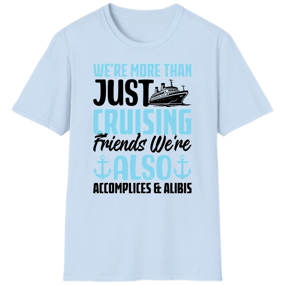 More Than Just Cruising Friends Also Accomplices T-Shirt in Light Blue