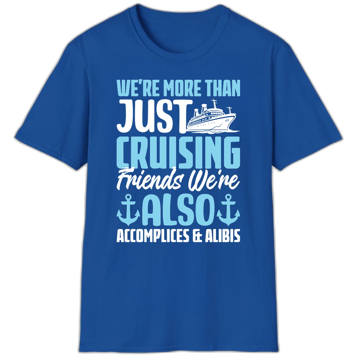 More Than Just Cruising Friends Also Accomplices T-Shirt in Royal