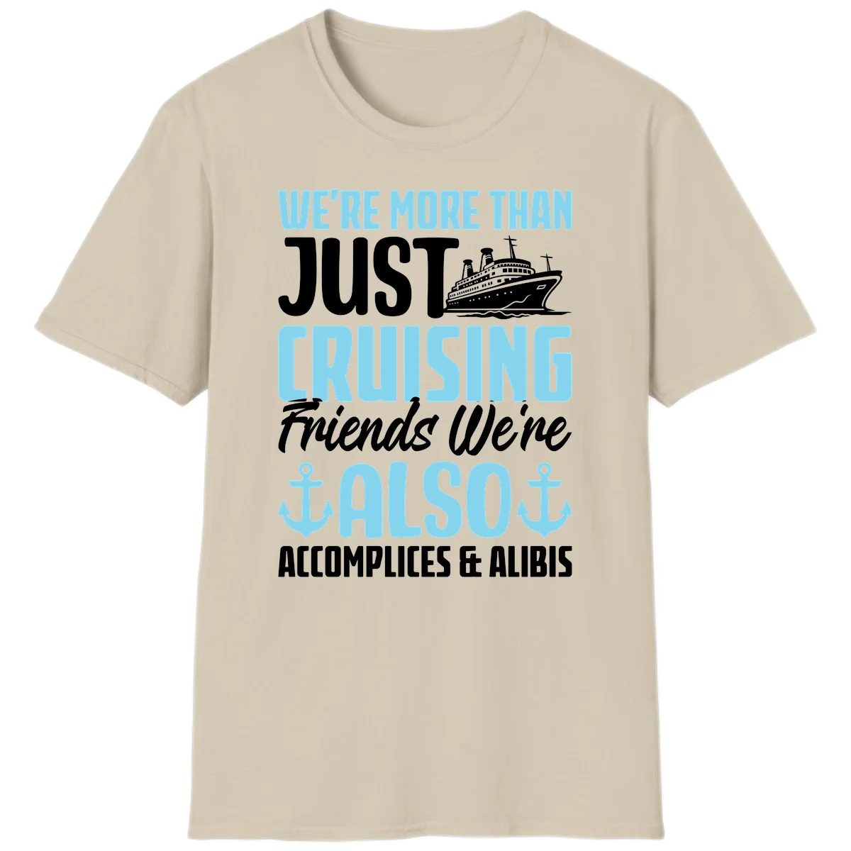 More Than Just Cruising Friends Also Accomplices T-Shirt in Sand