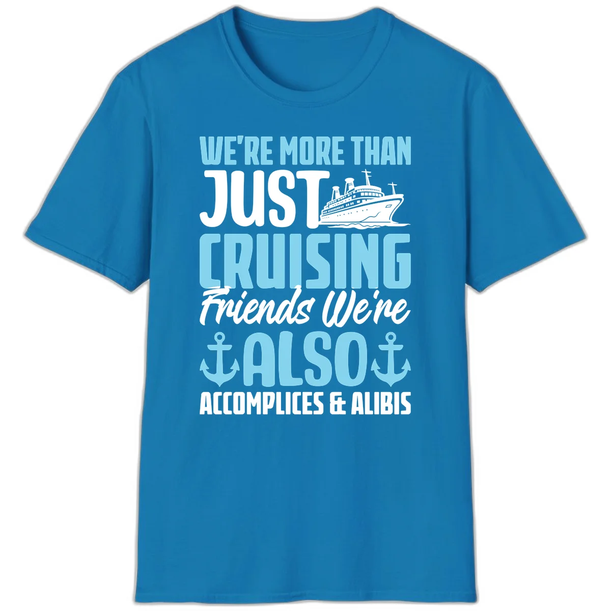 More Than Just Cruising Friends Also Accomplices T-Shirt in Sapphire