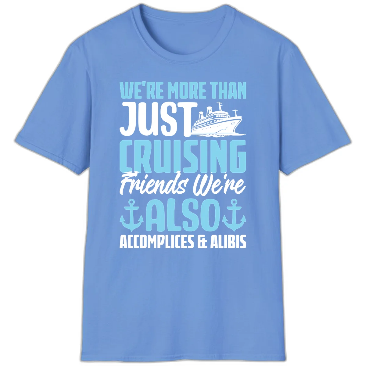 More Than Just Cruising Friends Also Accomplices T-Shirt in Carolina Blue
