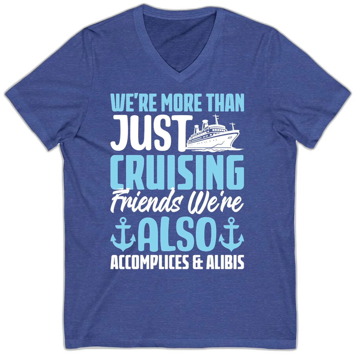 More Than Just Cruising Friends Also Accomplices V-Neck in Heather True Royal