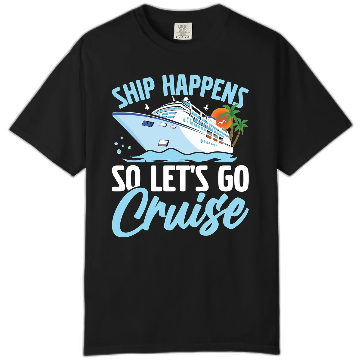 Ship Happens So Let's Go Cruise Comfort Color in Black