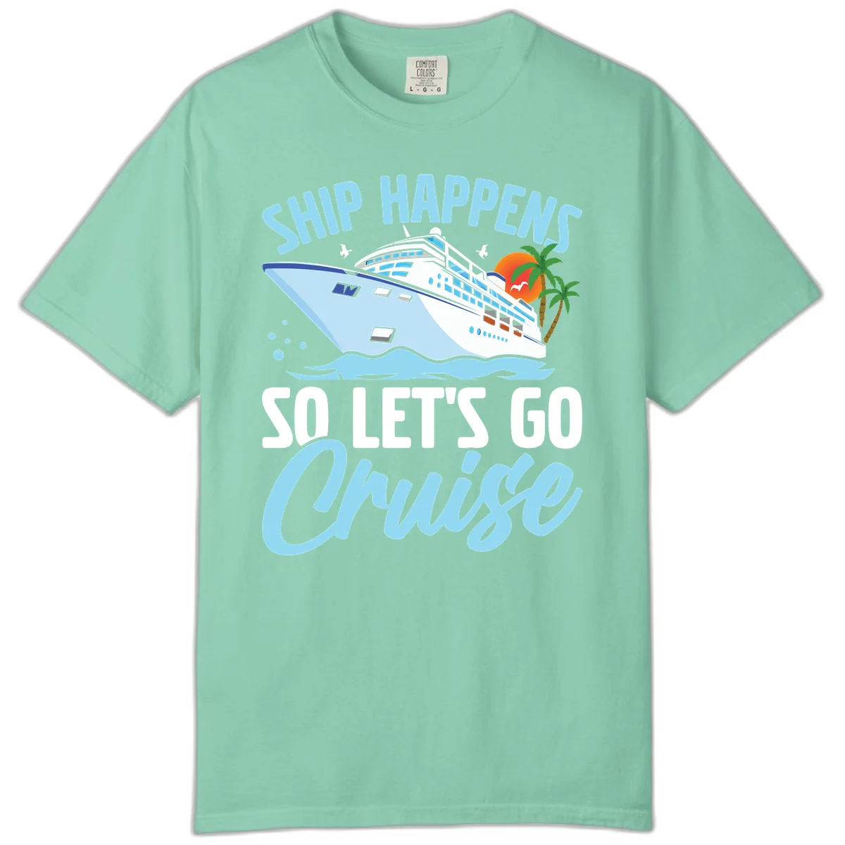 Ship Happens So Let's Go Cruise Comfort Color in Island Reef