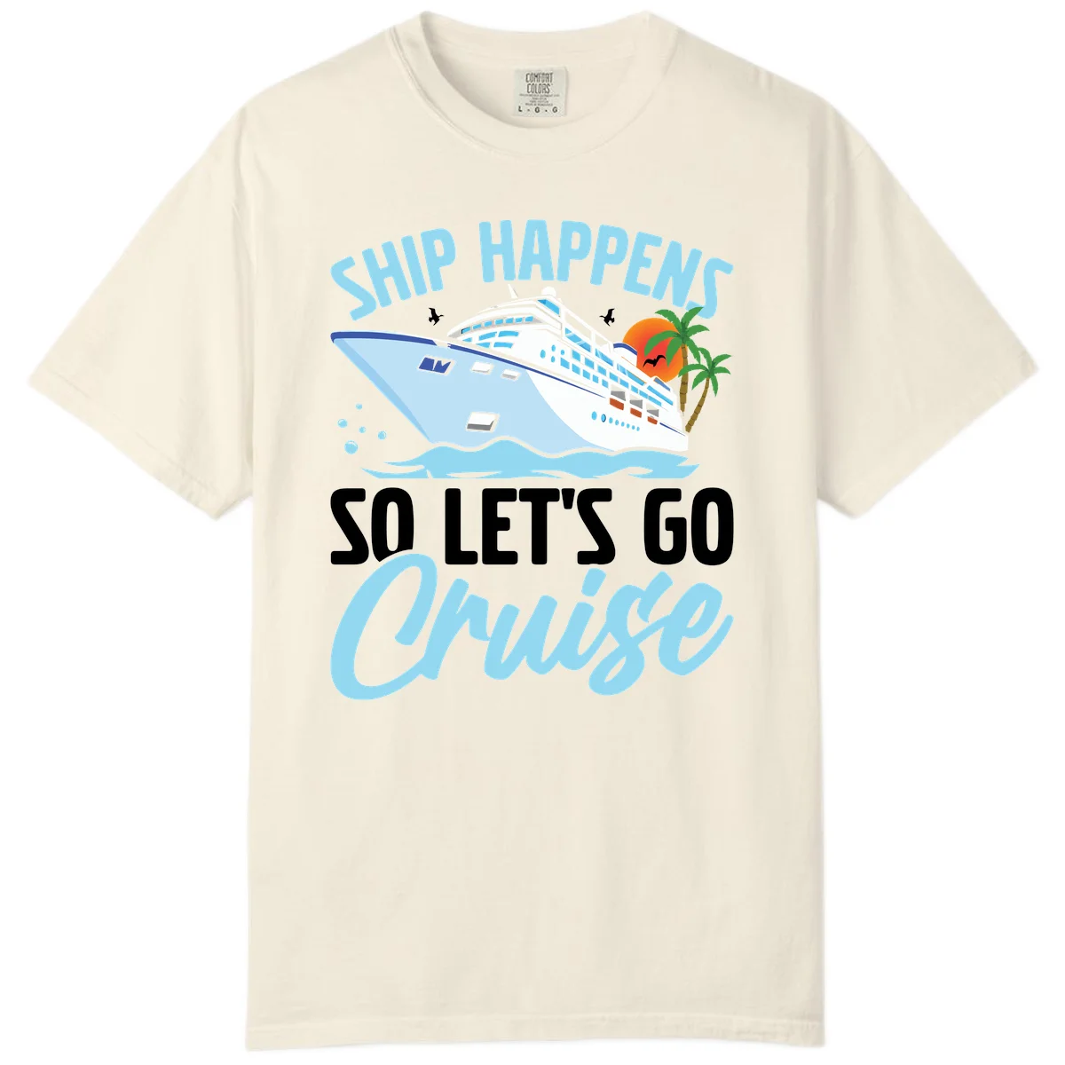 Ship Happens So Let's Go Cruise Comfort Color in Ivory