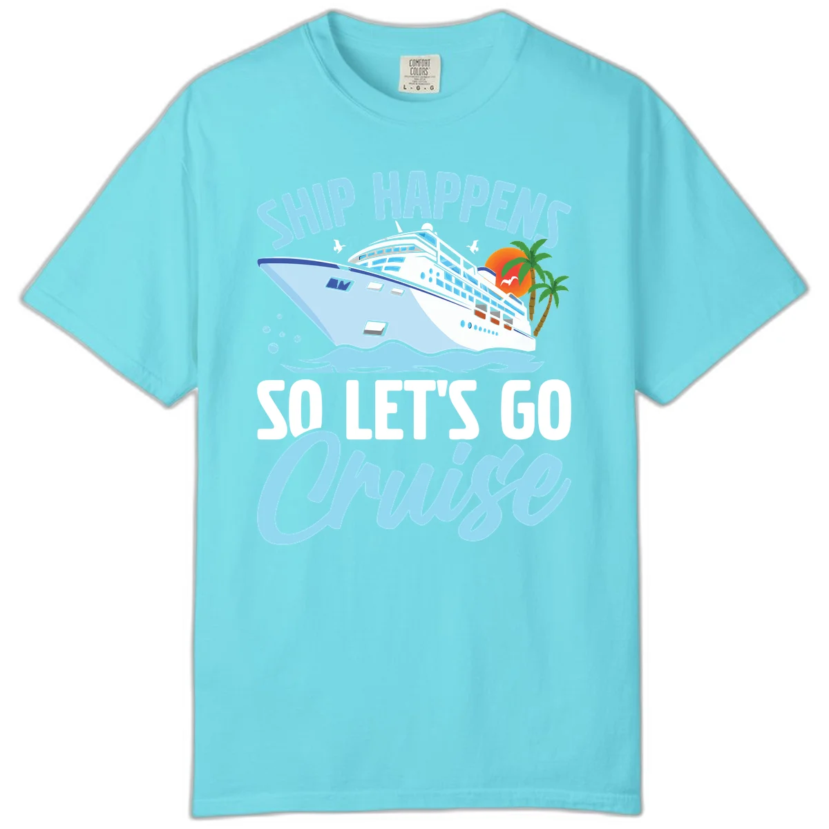 Ship Happens So Let's Go Cruise Comfort Color in Lagoon Blue