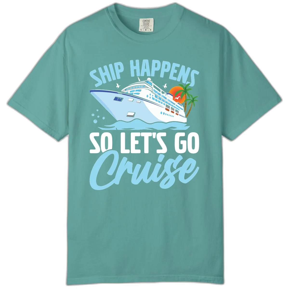 Ship Happens So Let's Go Cruise Comfort Color in Seafoam