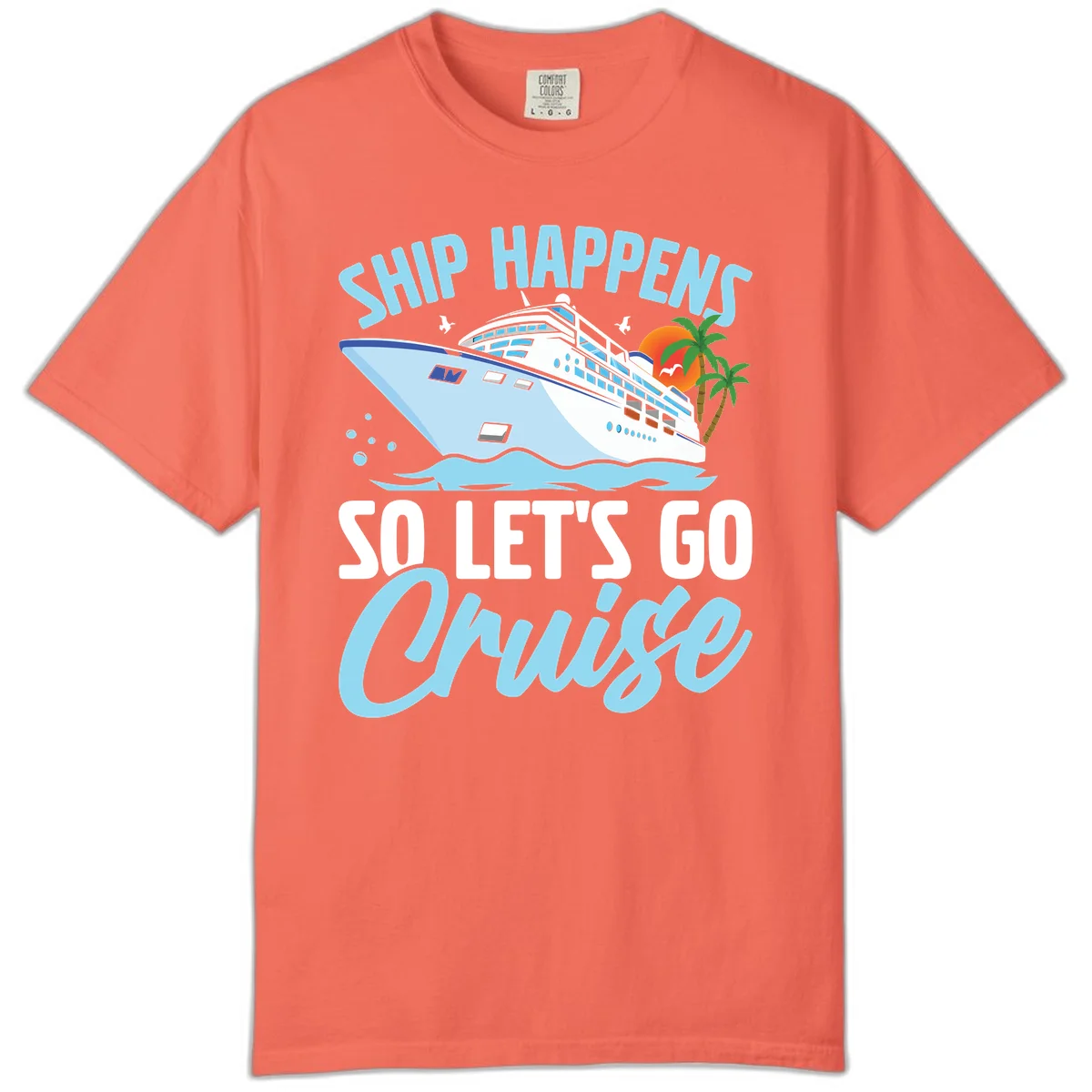 Ship Happens So Let's Go Cruise Comfort Color in Bright Salmon
