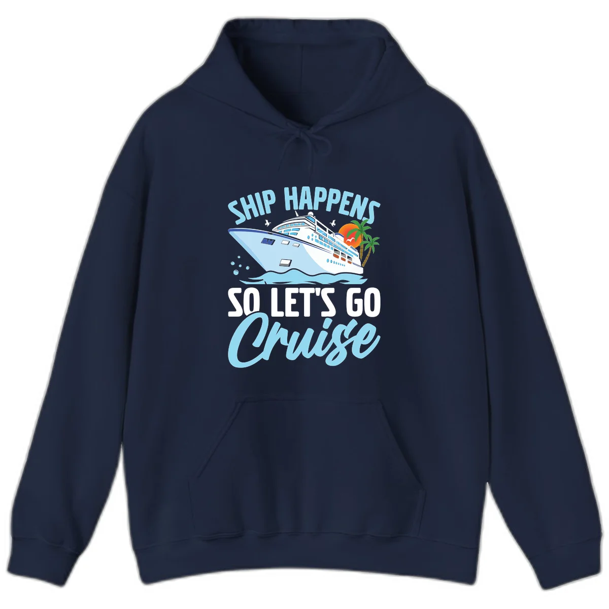 Ship Happens So Let's Go Cruise Vacation Hoodie in Navy