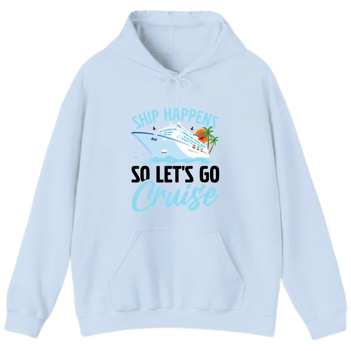 Ship Happens So Let's Go Cruise Vacation Hoodie in Light Blue