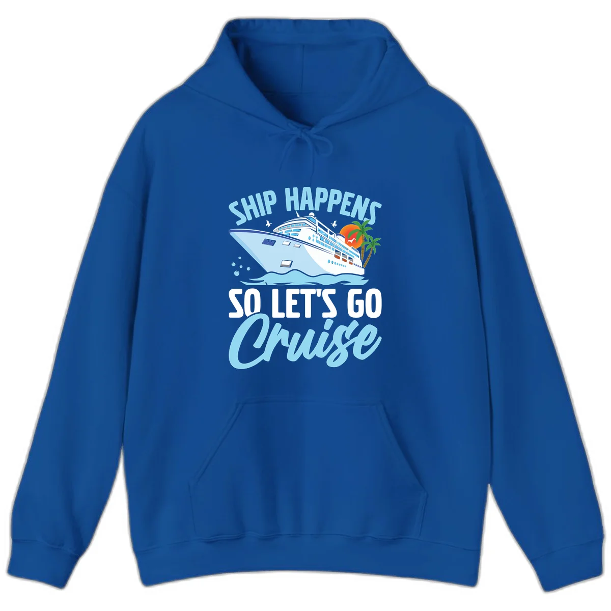 Ship Happens So Let's Go Cruise Vacation Hoodie in Royal