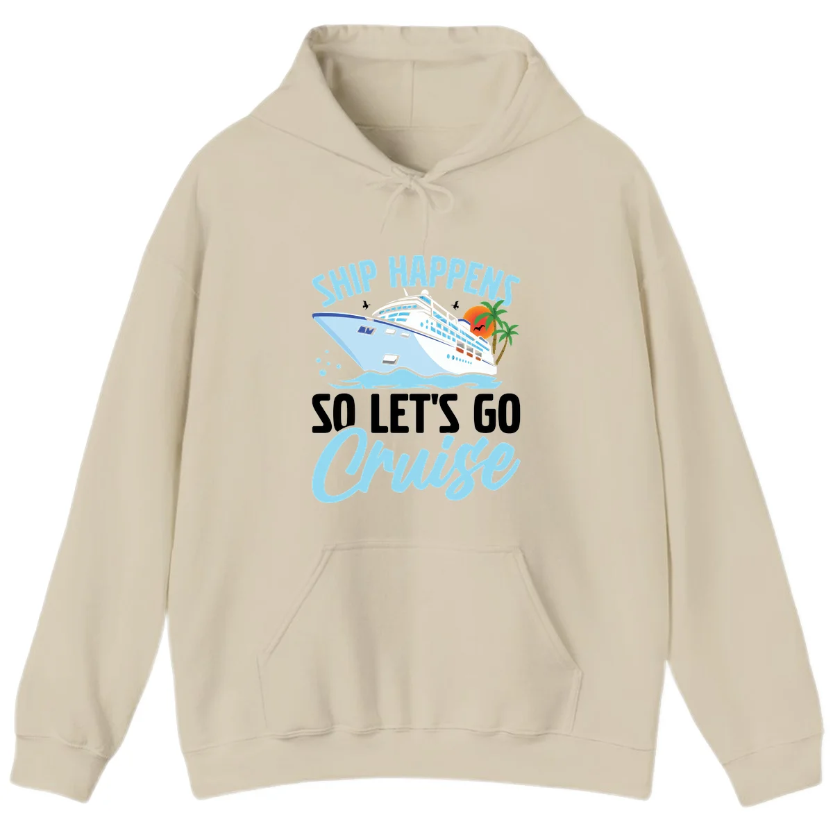 Ship Happens So Let's Go Cruise Vacation Hoodie in Sand