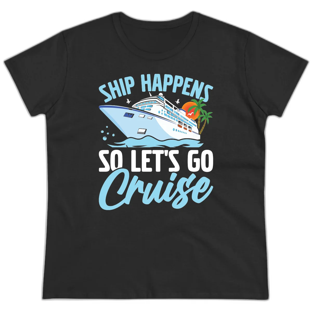 Ship Happens So Let's Go Cruise Ladies Tee in Black