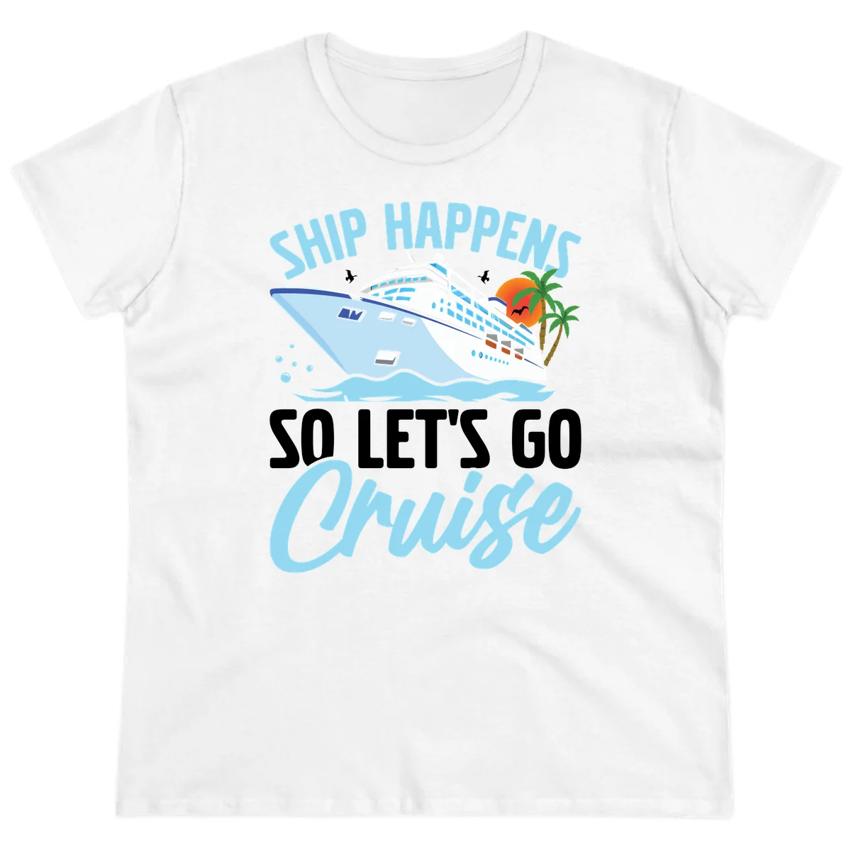 Ship Happens So Let's Go Cruise Ladies Tee in White