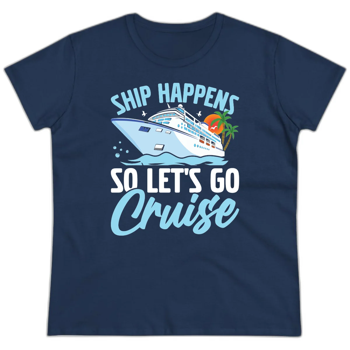 Ship Happens So Let's Go Cruise Ladies Tee in Navy