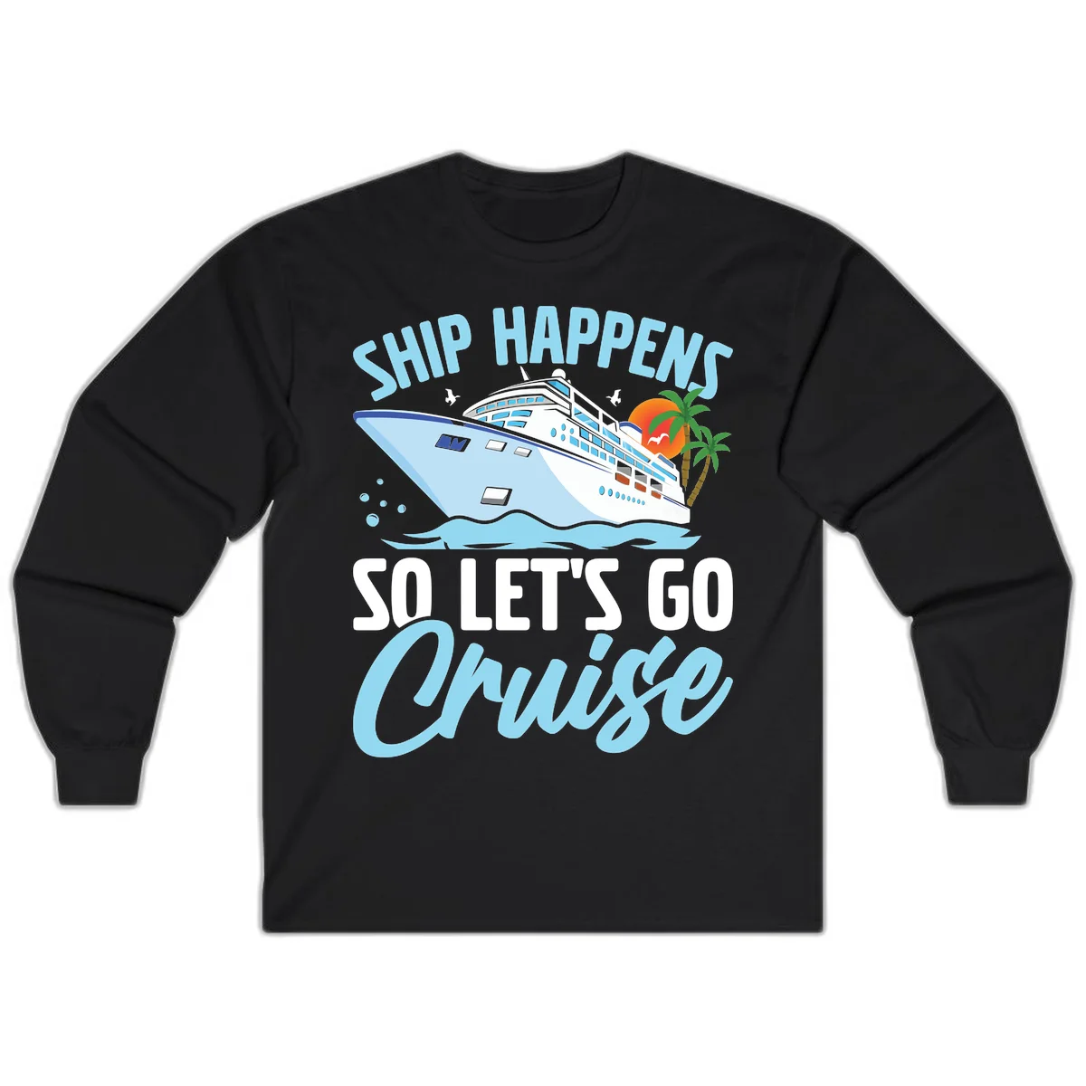 Ship Happens So Let's Go Cruise Long Sleeve in Black