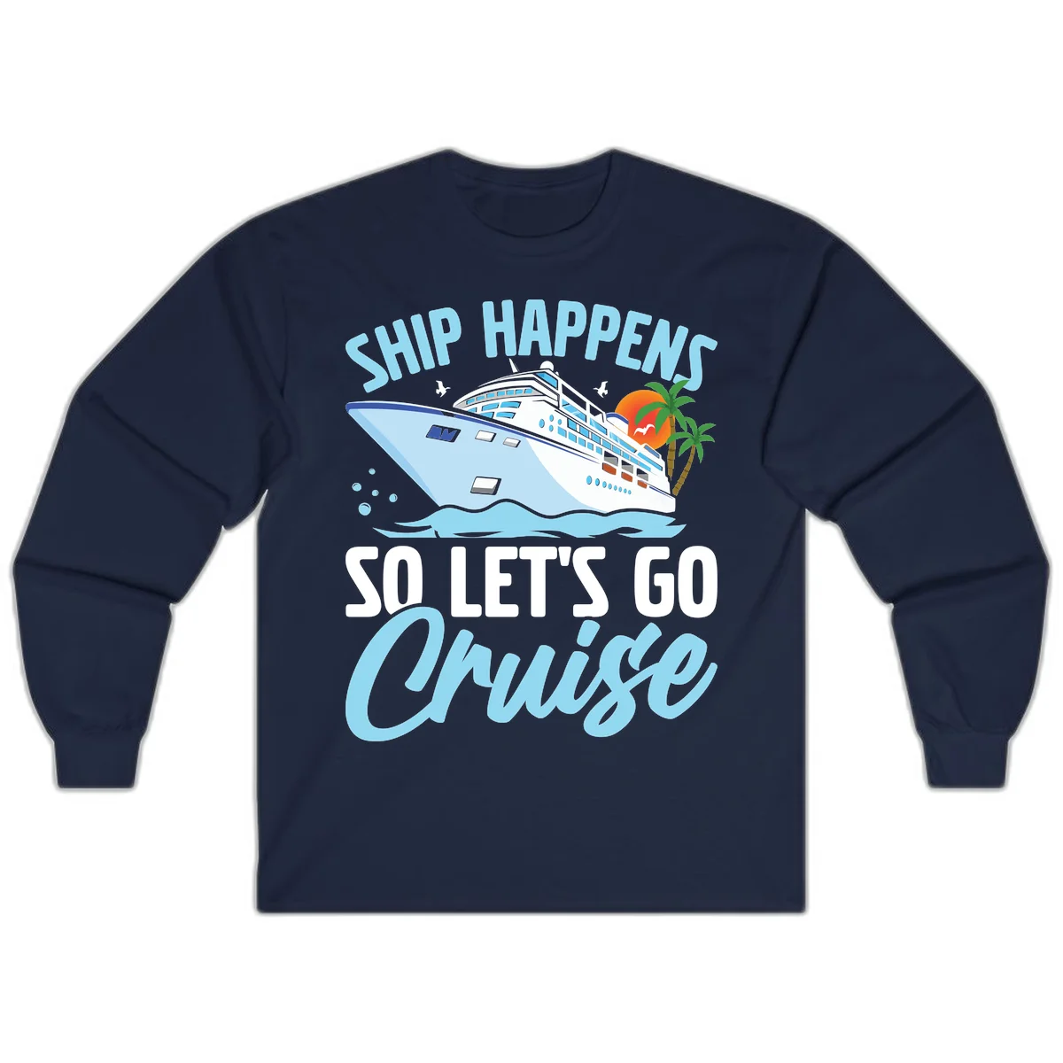 Ship Happens So Let's Go Cruise Long Sleeve in Navy