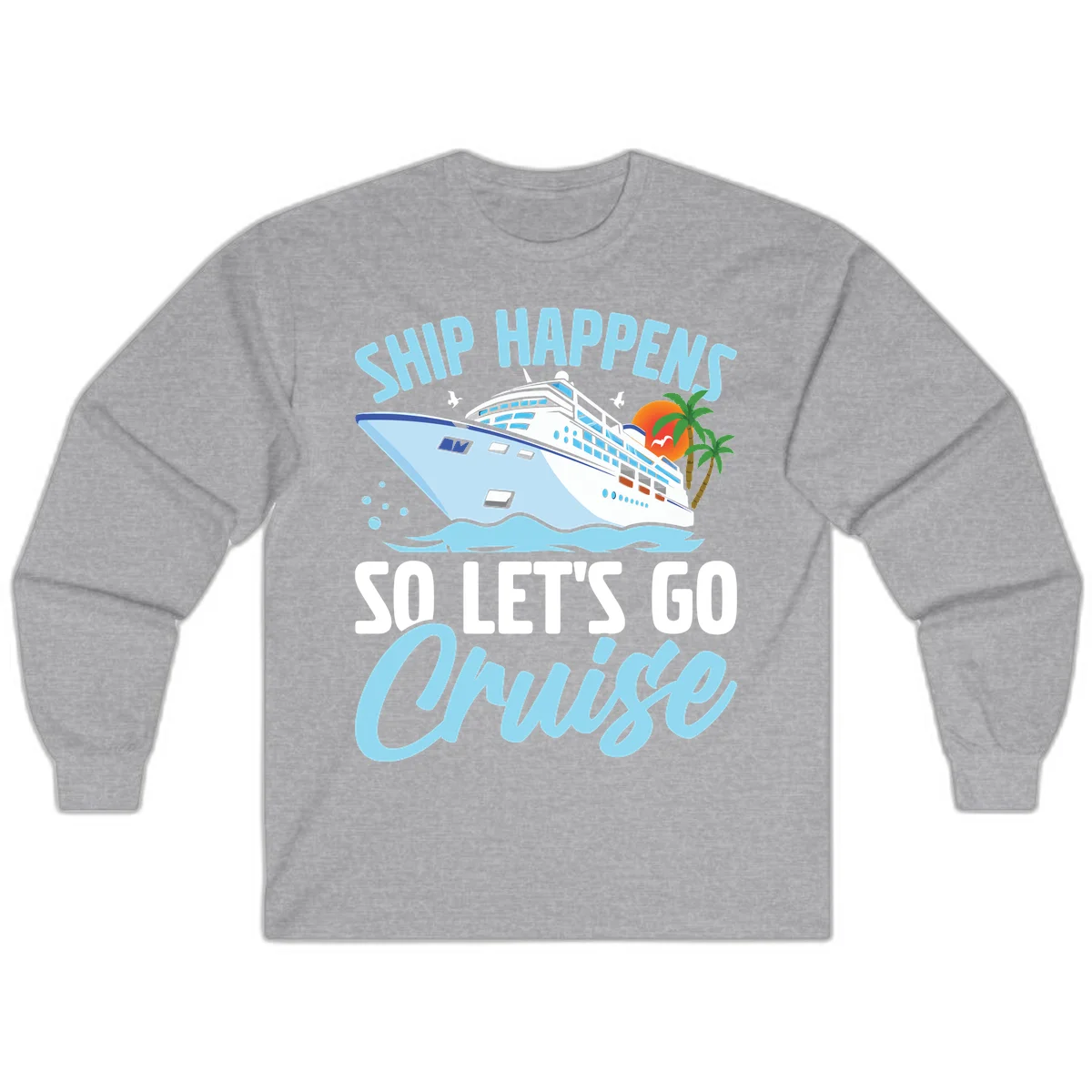 Ship Happens So Let's Go Cruise Long Sleeve in Sport Grey