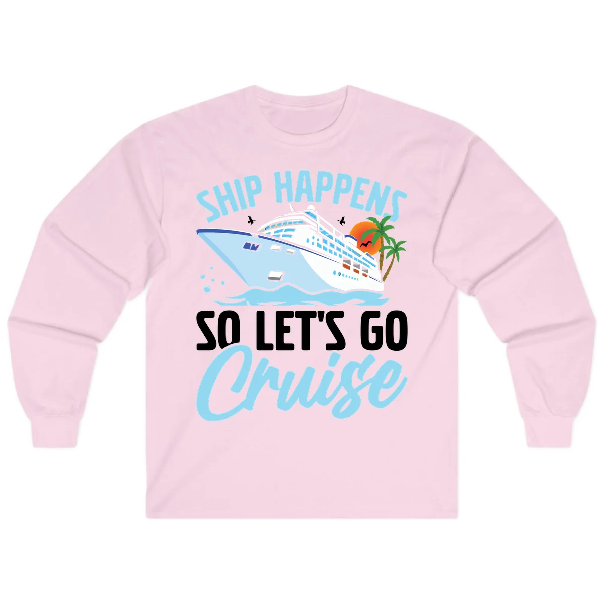 Ship Happens So Let's Go Cruise Long Sleeve in Light Pink