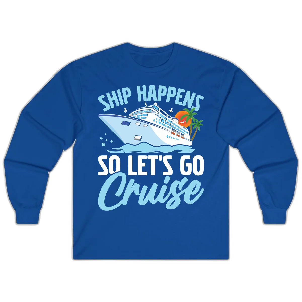 Ship Happens So Let's Go Cruise Long Sleeve in Royal