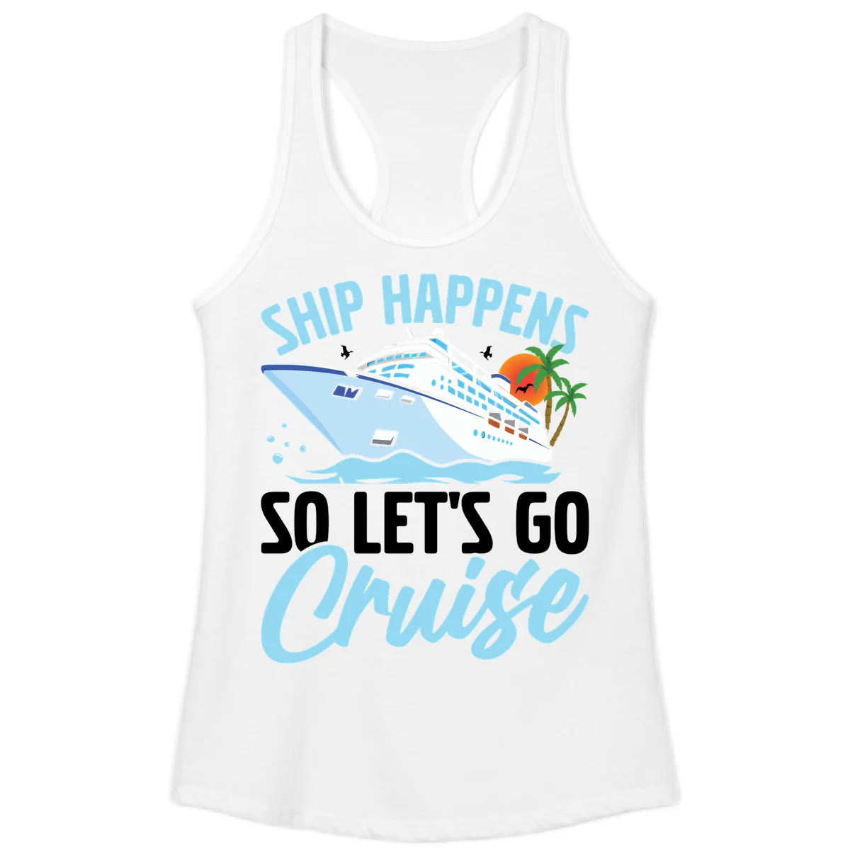Ship Happens So Let's Go Cruise Ladies Tank in White