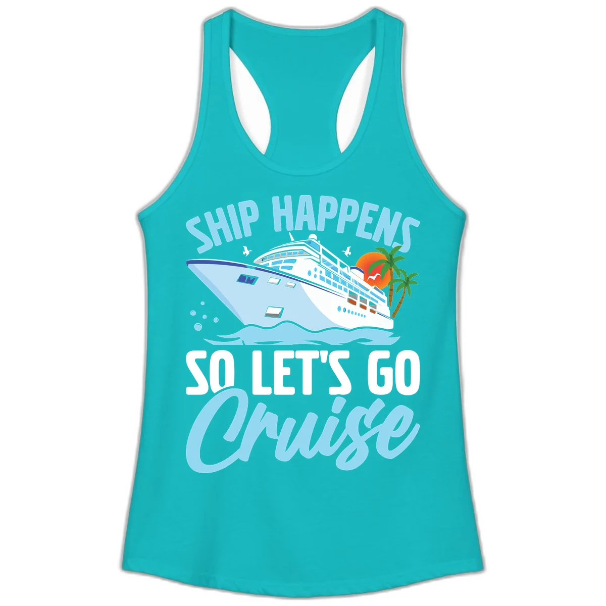 Ship Happens So Let's Go Cruise Ladies Tank in Tahiti Blue