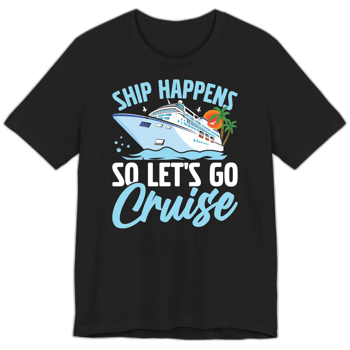 Ship Happens So Let's Go Cruise Premium T-Shirt in Black