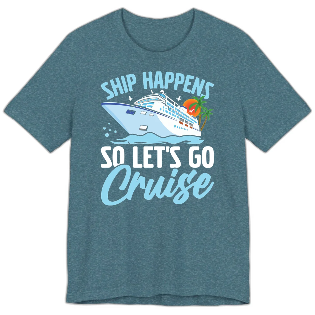Ship Happens So Let's Go Cruise Premium T-Shirt in Heather Deep Teal