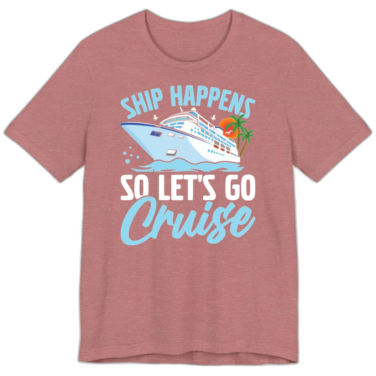 Ship Happens So Let's Go Cruise Premium T-Shirt in Heather Mauve
