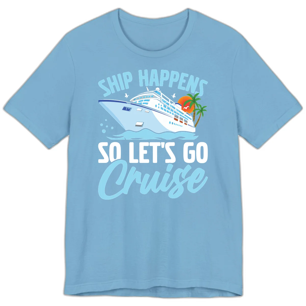 Ship Happens So Let's Go Cruise Premium T-Shirt in Ocean Blue