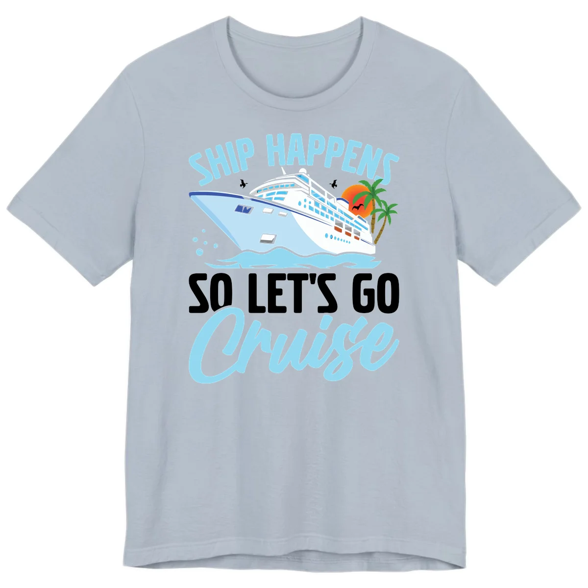 Ship Happens So Let's Go Cruise Premium T-Shirt in Light Blue