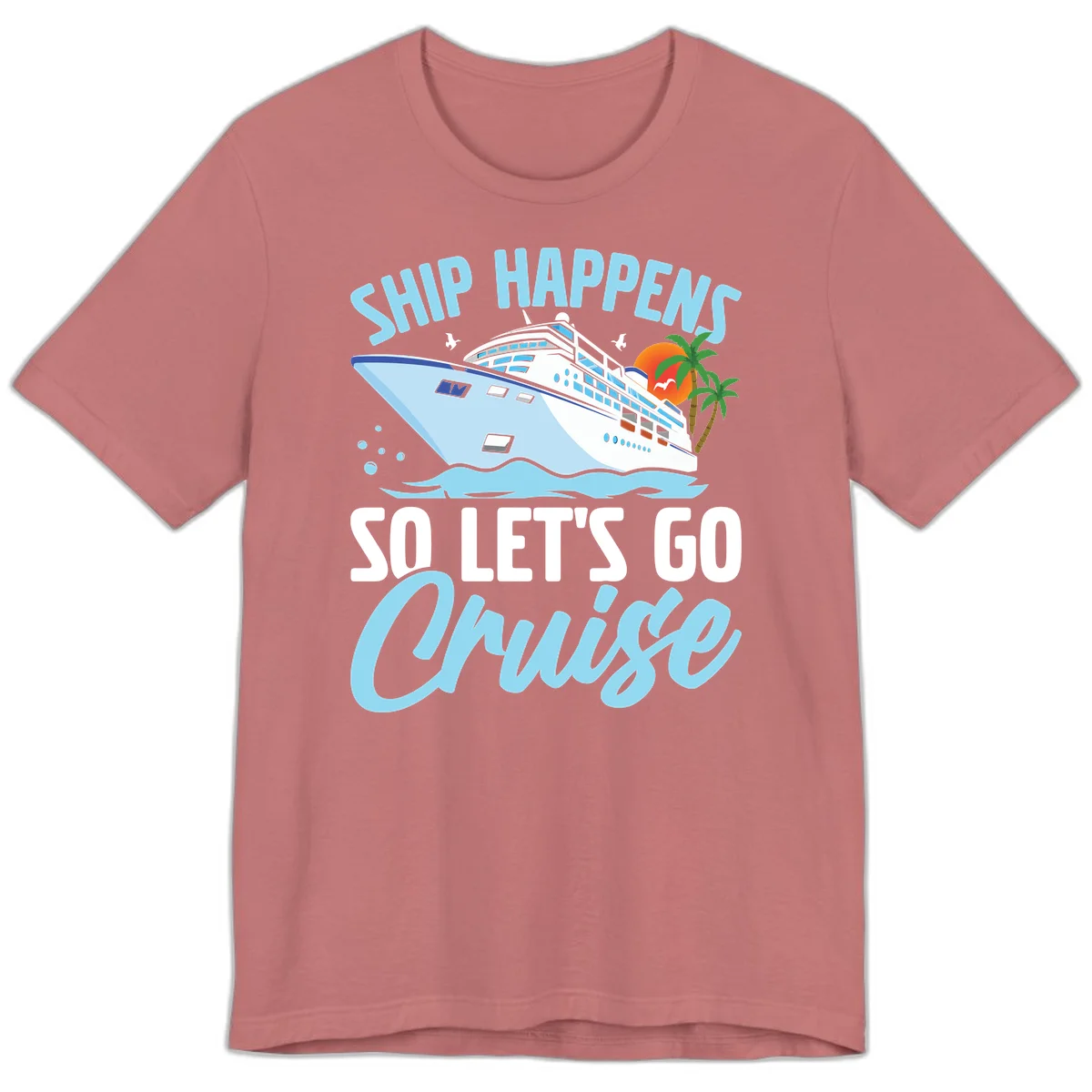Ship Happens So Let's Go Cruise Premium T-Shirt in Mauve