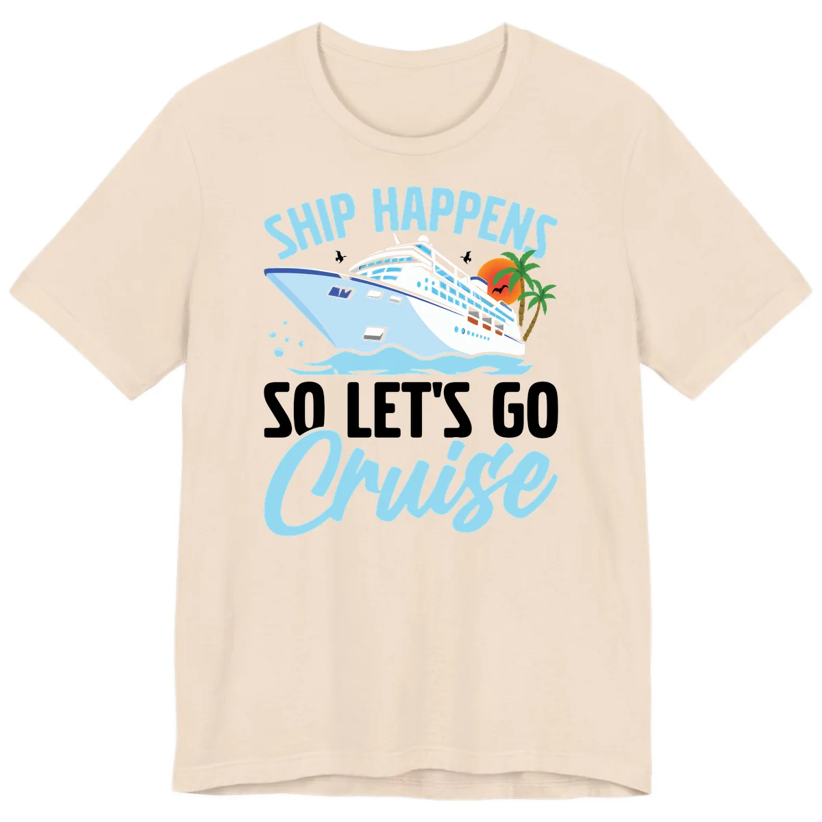 Ship Happens So Let's Go Cruise Premium T-Shirt in Soft Cream