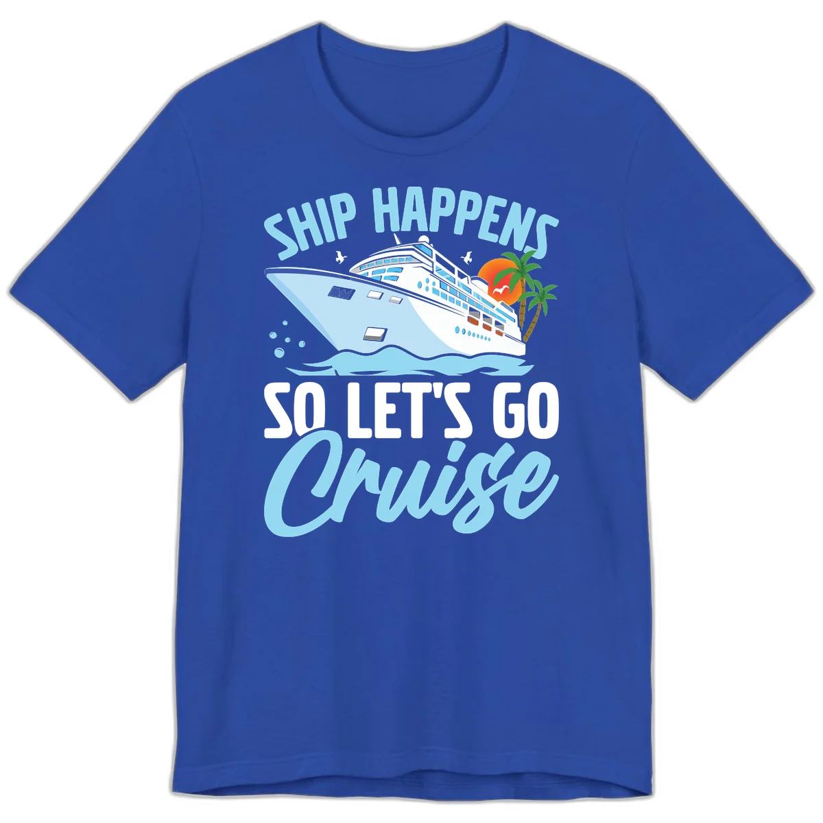 Ship Happens So Let's Go Cruise Premium T-Shirt in True Royal