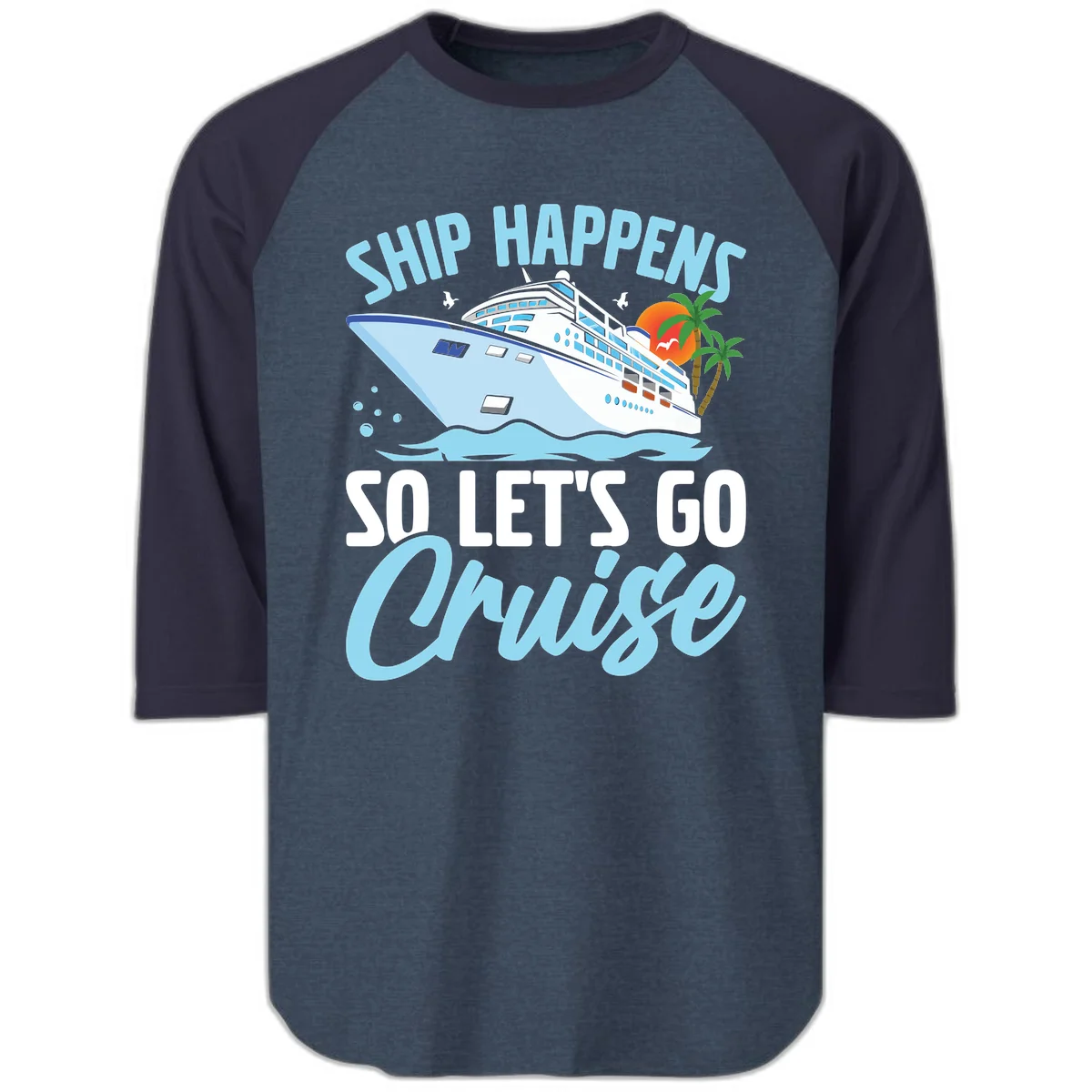 Ship Happens So Let's Go Cruise Raglan 3/4 in Heather Denim Navy