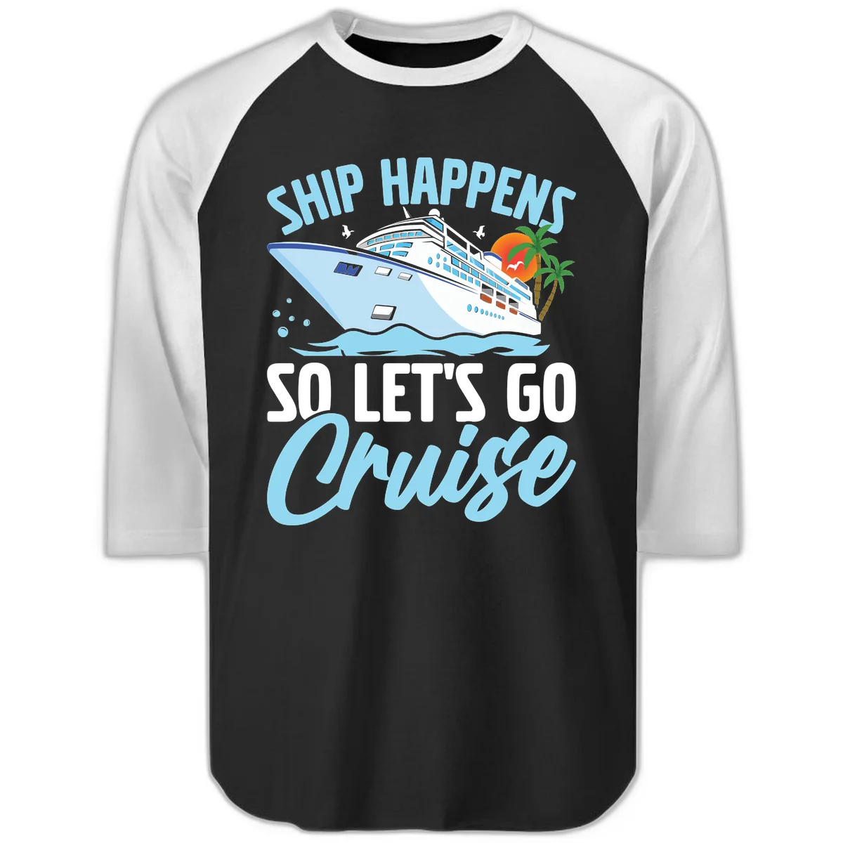 Ship Happens So Let's Go Cruise Raglan 3/4 in Black White